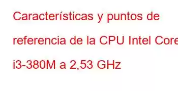 Características y puntos de referencia de la CPU Intel Core i3-380M a 2,53 GHz