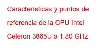 Características y puntos de referencia de la CPU Intel Celeron 3865U a 1,80 GHz