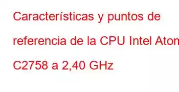 Características y puntos de referencia de la CPU Intel Atom C2758 a 2,40 GHz