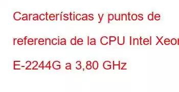 Características y puntos de referencia de la CPU Intel Xeon E-2244G a 3,80 GHz