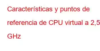 Características y puntos de referencia de CPU virtual a 2,55 GHz