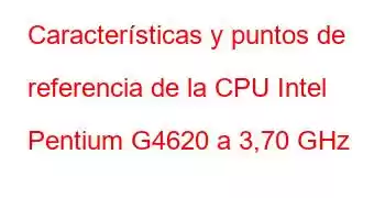 Características y puntos de referencia de la CPU Intel Pentium G4620 a 3,70 GHz