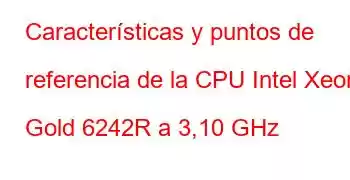 Características y puntos de referencia de la CPU Intel Xeon Gold 6242R a 3,10 GHz