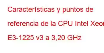 Características y puntos de referencia de la CPU Intel Xeon E3-1225 v3 a 3,20 GHz