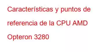 Características y puntos de referencia de la CPU AMD Opteron 3280