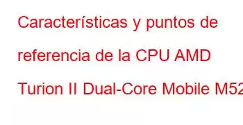 Características y puntos de referencia de la CPU AMD Turion II Dual-Core Mobile M520