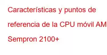 Características y puntos de referencia de la CPU móvil AMD Sempron 2100+