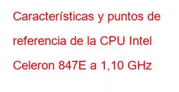 Características y puntos de referencia de la CPU Intel Celeron 847E a 1,10 GHz