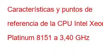 Características y puntos de referencia de la CPU Intel Xeon Platinum 8151 a 3,40 GHz