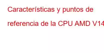 Características y puntos de referencia de la CPU AMD V140