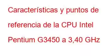 Características y puntos de referencia de la CPU Intel Pentium G3450 a 3,40 GHz