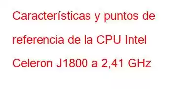 Características y puntos de referencia de la CPU Intel Celeron J1800 a 2,41 GHz