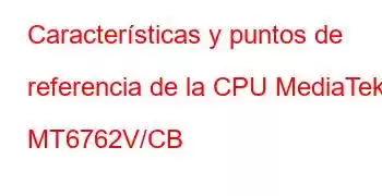 Características y puntos de referencia de la CPU MediaTek MT6762V/CB