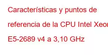 Características y puntos de referencia de la CPU Intel Xeon E5-2689 v4 a 3,10 GHz