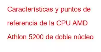 Características y puntos de referencia de la CPU AMD Athlon 5200 de doble núcleo