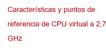 Características y puntos de referencia de CPU virtual a 2,74 GHz