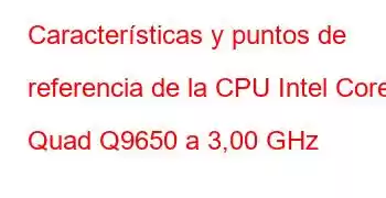 Características y puntos de referencia de la CPU Intel Core2 Quad Q9650 a 3,00 GHz