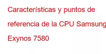 Características y puntos de referencia de la CPU Samsung Exynos 7580