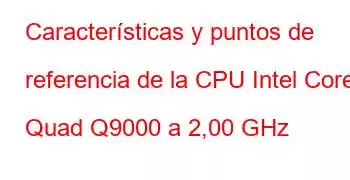 Características y puntos de referencia de la CPU Intel Core2 Quad Q9000 a 2,00 GHz