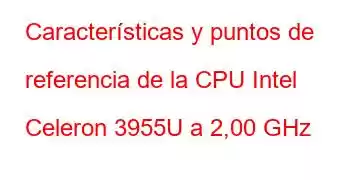 Características y puntos de referencia de la CPU Intel Celeron 3955U a 2,00 GHz