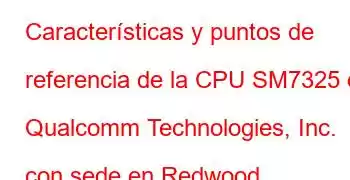 Características y puntos de referencia de la CPU SM7325 de Qualcomm Technologies, Inc. con sede en Redwood