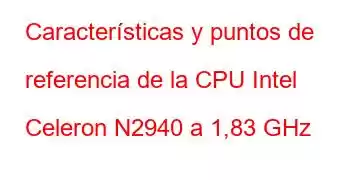 Características y puntos de referencia de la CPU Intel Celeron N2940 a 1,83 GHz