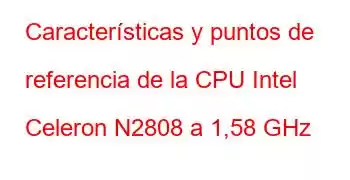 Características y puntos de referencia de la CPU Intel Celeron N2808 a 1,58 GHz