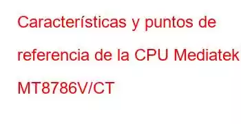 Características y puntos de referencia de la CPU Mediatek MT8786V/CT