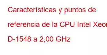 Características y puntos de referencia de la CPU Intel Xeon D-1548 a 2,00 GHz