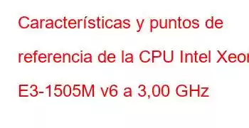 Características y puntos de referencia de la CPU Intel Xeon E3-1505M v6 a 3,00 GHz