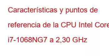 Características y puntos de referencia de la CPU Intel Core i7-1068NG7 a 2,30 GHz