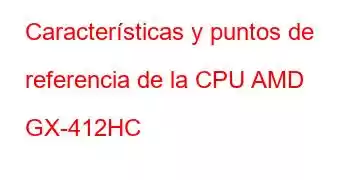 Características y puntos de referencia de la CPU AMD GX-412HC