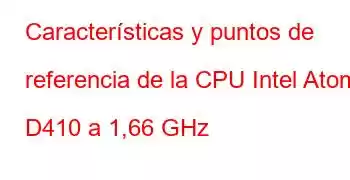 Características y puntos de referencia de la CPU Intel Atom D410 a 1,66 GHz