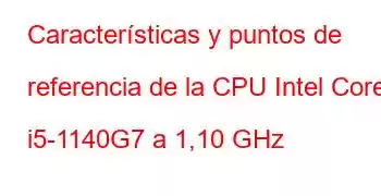 Características y puntos de referencia de la CPU Intel Core i5-1140G7 a 1,10 GHz