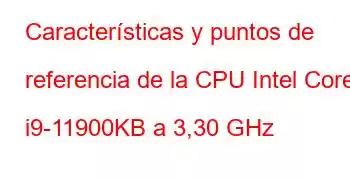 Características y puntos de referencia de la CPU Intel Core i9-11900KB a 3,30 GHz