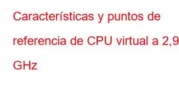 Características y puntos de referencia de CPU virtual a 2,99 GHz