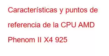 Características y puntos de referencia de la CPU AMD Phenom II X4 925