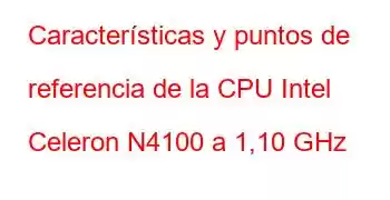 Características y puntos de referencia de la CPU Intel Celeron N4100 a 1,10 GHz