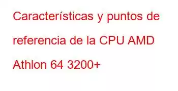 Características y puntos de referencia de la CPU AMD Athlon 64 3200+