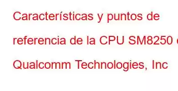 Características y puntos de referencia de la CPU SM8250 de Qualcomm Technologies, Inc