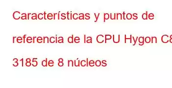 Características y puntos de referencia de la CPU Hygon C86 3185 de 8 núcleos