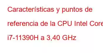 Características y puntos de referencia de la CPU Intel Core i7-11390H a 3,40 GHz