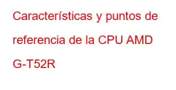 Características y puntos de referencia de la CPU AMD G-T52R