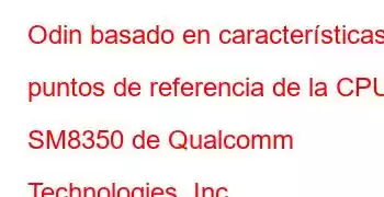 Odin basado en características y puntos de referencia de la CPU SM8350 de Qualcomm Technologies, Inc