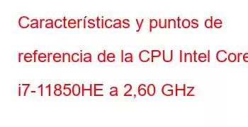 Características y puntos de referencia de la CPU Intel Core i7-11850HE a 2,60 GHz