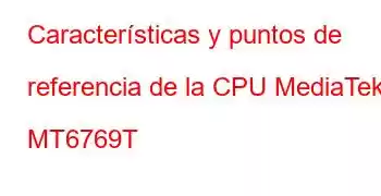 Características y puntos de referencia de la CPU MediaTek MT6769T