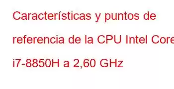 Características y puntos de referencia de la CPU Intel Core i7-8850H a 2,60 GHz