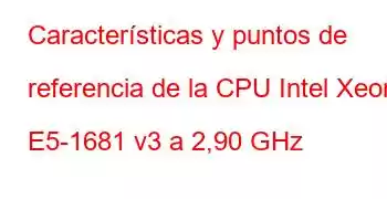 Características y puntos de referencia de la CPU Intel Xeon E5-1681 v3 a 2,90 GHz