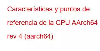 Características y puntos de referencia de la CPU AArch64 rev 4 (aarch64)