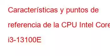 Características y puntos de referencia de la CPU Intel Core i3-13100E